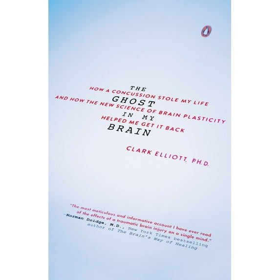 The Ghost in My Brain: How a Concussion Stole My Life and How the New Science of Brain Plasticity Helped Me Get It Back, (Paperback)