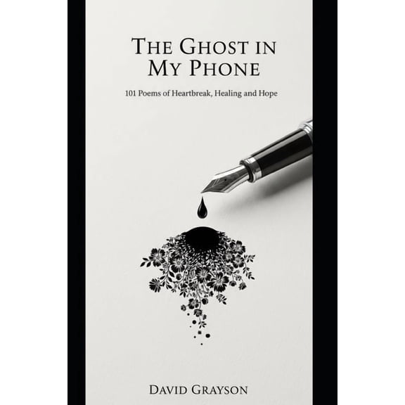 The Poet's Heart Collection The Ghost in My Phone: 101 Poems of Heartbreak, Healing, and Hope, (Paperback)