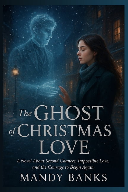 The Ghost of Christmas Love: A Novel About Second Chances, Impossible Love, and the Courage to Begin Again, (Paperback)