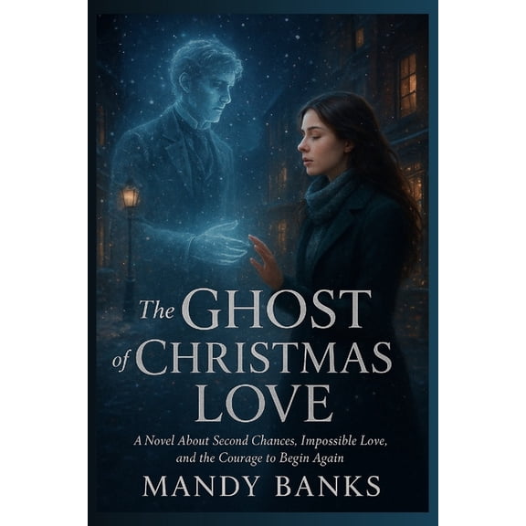 The Ghost of Christmas Love: A Novel About Second Chances, Impossible Love, and the Courage to Begin Again, (Paperback)