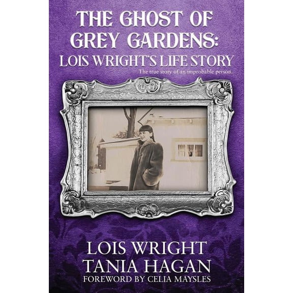 The Ghost of Grey Gardens: Lois Wright's Life Story: The True Story of an Improbable Person, (Paperback)