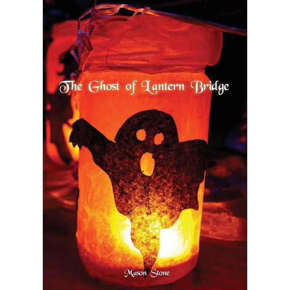 The Ghost of Lantern Bridge: A Perry Normal Adventure (Perry Normal Adventures)