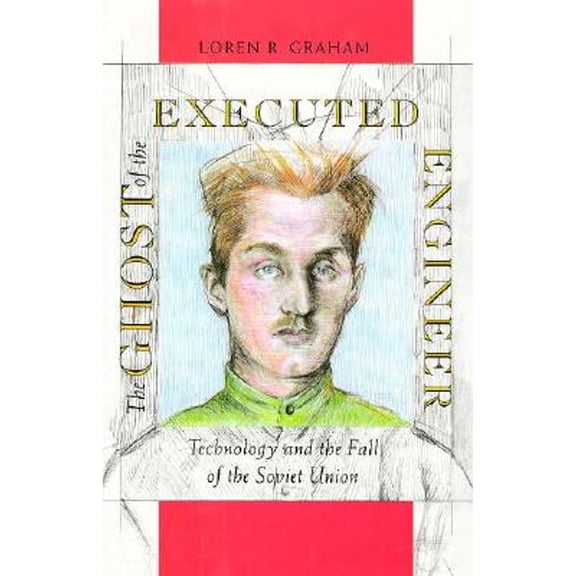Pre-Owned The Ghost of the Executed Engineer: Technology and the Fall of the Soviet Union (RUSSIAN RESEARCH CENTER STUDIES) (Hardcover) 0674354362 9780674354364