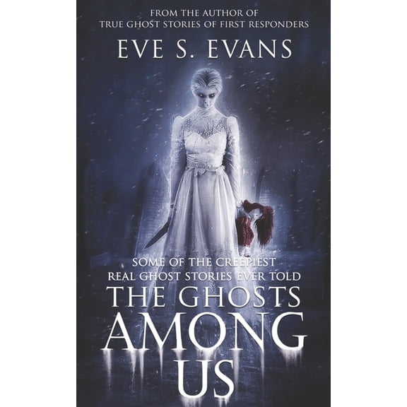 True Ghost Stories: Real Hauntings The Ghosts Among Us: Some of the creepiest Real Ghost Stories ever told, (Paperback)