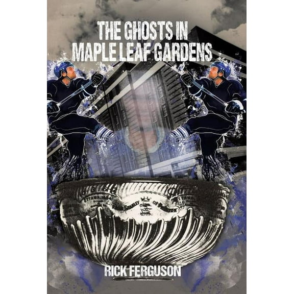 The Ghosts in Maple Leaf Gardens (Hardcover)