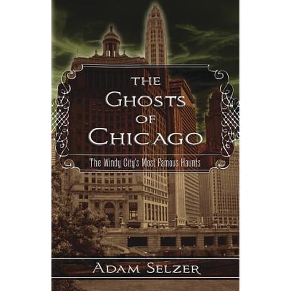 Pre-Owned The Ghosts of Chicago: The Windy City's Most Famous Haunts (Paperback) 0738736112 9780738736112