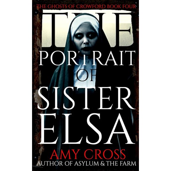 The Ghosts of Crowford: The Portrait of Sister Elsa (Series #4) (Paperback)