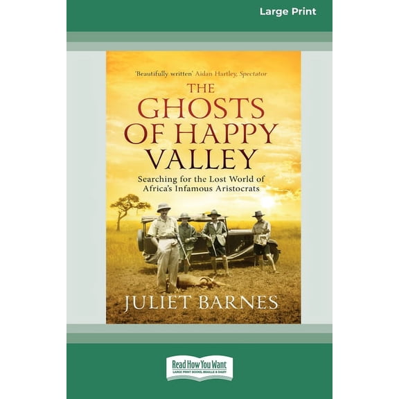 The Ghosts of Happy Valley: Searching for the Lost World of Africa's Infamous Aristocrats (16pt Large Print Edition), (Paperback)