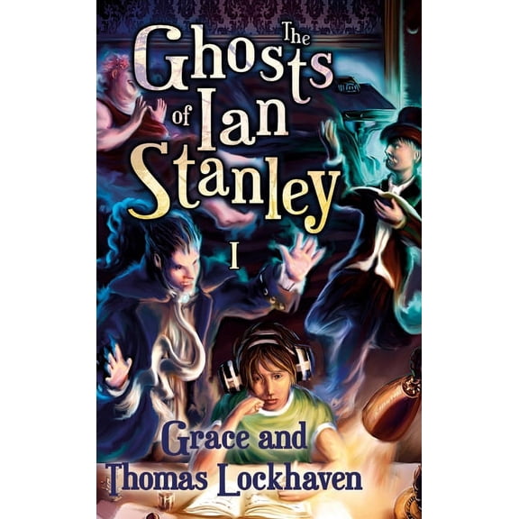 The Ghosts of Ian Stanley The Ghosts of Ian Stanley (Book 1): A Teen Paranormal Story, Book 1, (Hardcover)