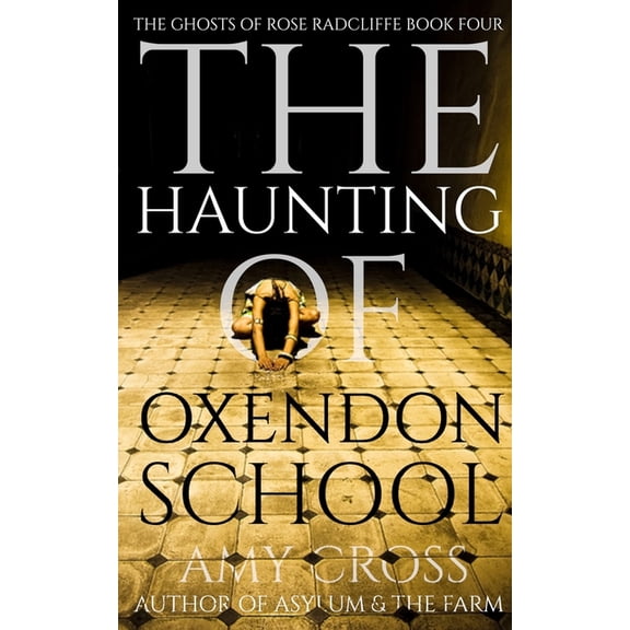 The Ghosts of Rose Radcliffe The Haunting of Oxendon School, Book 4, (Paperback)