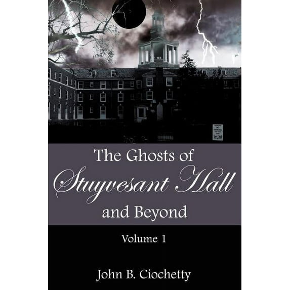 The Ghosts of Stuyvesant Hall and Beyond: Volume 1, (Paperback)