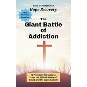 The Giant Battle of Addiction 15 Principles for Success from the Biblical Battle of David and the Giant Goliath, Paperback