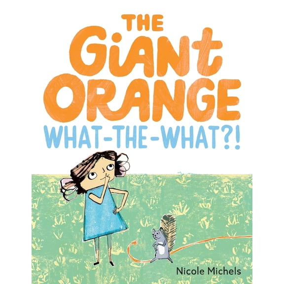 The Giant Orange What-The-What?!, (Hardcover)