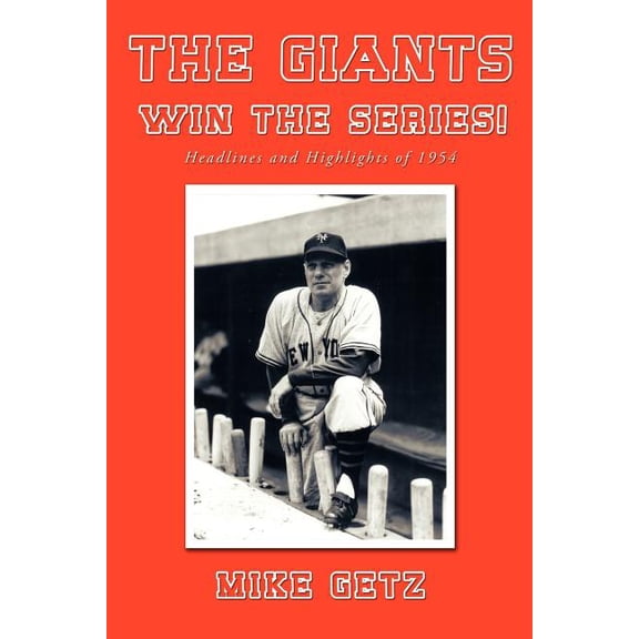 The Giants Win the Series!: Headlines and Highlights of 1954, (Paperback)