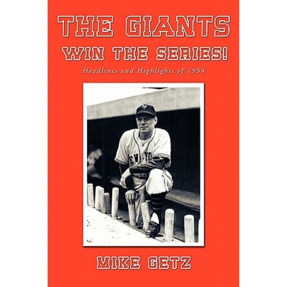 The Giants Win the Series!: Headlines and Highlights of 1954 (Paperback) by Mike Getz