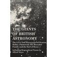 thumbnail image 1 of The Giants of British Astronomy - The Lives and Discoveries of Newton, Halley, Flamsteed, The Herschel Family and the Earl of Rosse - Including Biographical Poems by Alfred Noyes (Paperback), 1 of 1