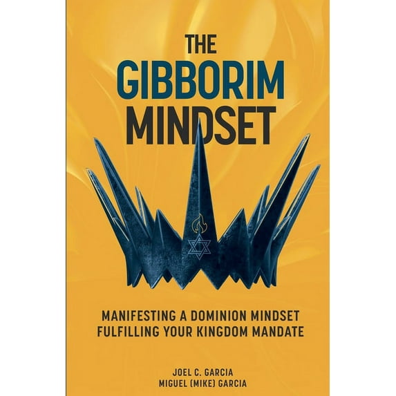 The Gibborim Mindset: Manifesting a Dominion Mindset - Fulfilling a Kingdom Mandate, (Paperback)