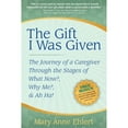 thumbnail image 1 of Pre-Owned The Gift I Was Given: The Journey of a Caregiver Through the Stages of What Now?, Why Me?, & Ah Ha! (Paperback) 1600375049 9781600375040, 1 of 1