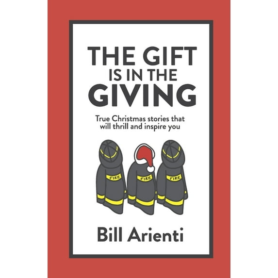 The Gift Is In The Giving: True Christmas stories that will thrill and inspire you, (Hardcover)