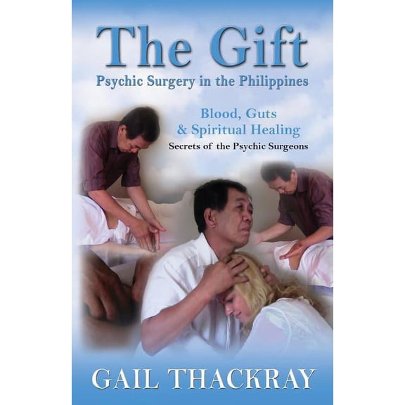 The Gift: Psychic Surgery in the Philippines, (Paperback)