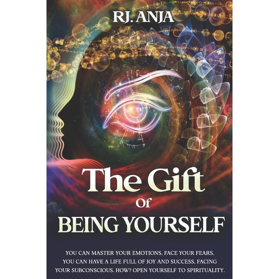 The Gift of Being Yourself: You can Master your Emotions, Face your Fears. You can have a life full of Joy and Success, , (Paperback)