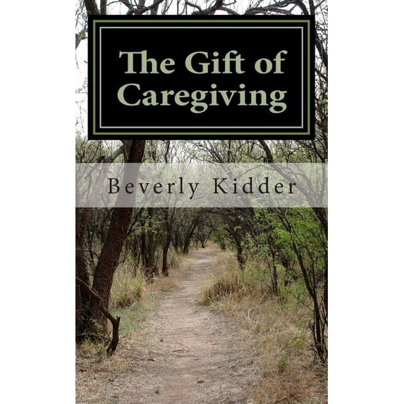The Gift of Caregiving (Paperback) by Beverly Kidder