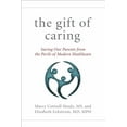 thumbnail image 1 of The Gift of Caring : Saving Our Parents from the Perils of Modern Healthcare (Hardcover), 1 of 1