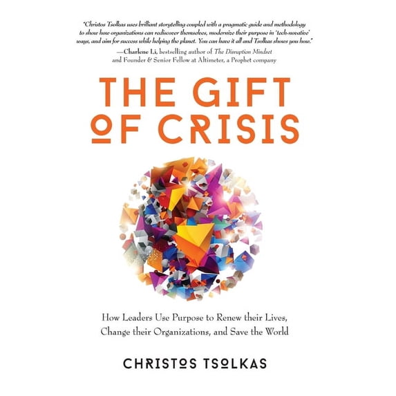The Gift of Crisis: How Leaders Use Purpose to Renew their Lives, Change their Organizations, and Save the World, (Hardcover)