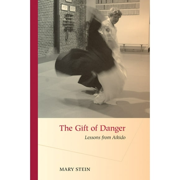 The Gift of Danger : Lessons from Aikido (Paperback)
