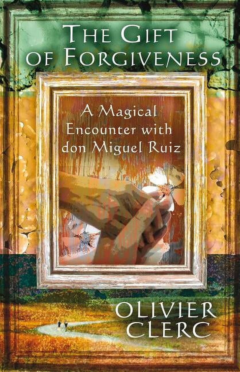 OLIVIER CLERC The Gift of Forgiveness : A Magical Encounter with don Miguel Ruiz (Paperback)