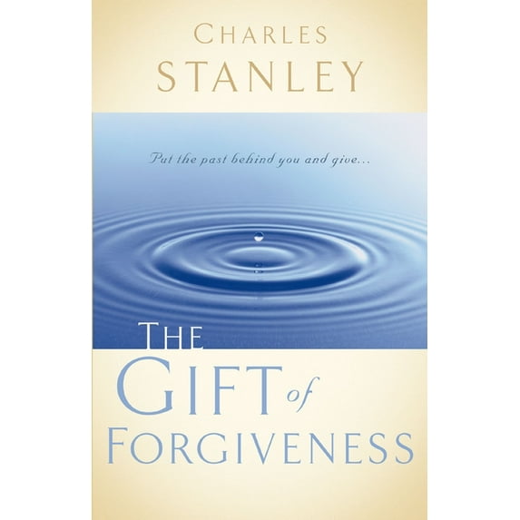 The Gift of Forgiveness: Put the Past Behind You and Learn How to Forgive . . ., (Paperback)