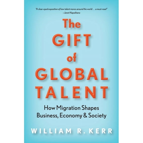 The Gift of Global Talent: How Migration Shapes Business, Economy & Society, (Paperback)