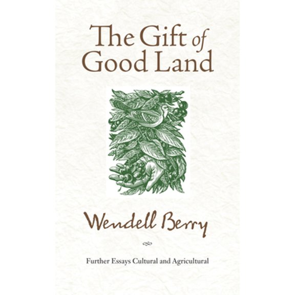 Pre-Owned The Gift of Good Land: Further Essays Cultural and Agricultural (Paperback) 1582434840 9781582434841