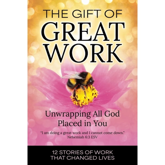 The Gift of Great Work: Unwrapping All God Placed in You, (Paperback)