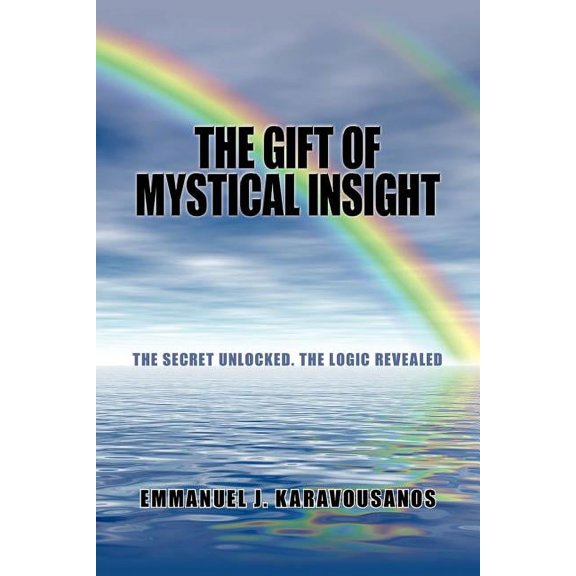 The Gift of Mystical Insight: The Secret Unlocked. the Logic Revealed, (Paperback)