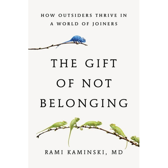 The Gift of Not Belonging: How Outsiders Thrive in a World of Joiners, (Hardcover)