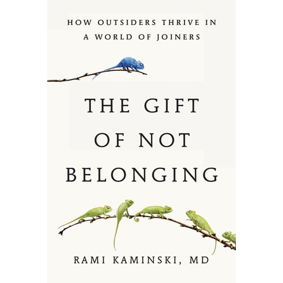 The Gift of Not Belonging: How Outsiders Thrive in a World of Joiners, (Paperback)