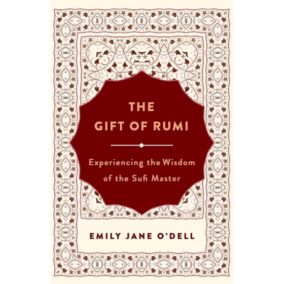 The Gift of Rumi : Experiencing the Wisdom of the Sufi Master (Paperback)