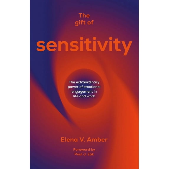 The Gift of Sensitivity: The Extraordinary Power of Emotional Engagement in Life and Work, (Paperback)