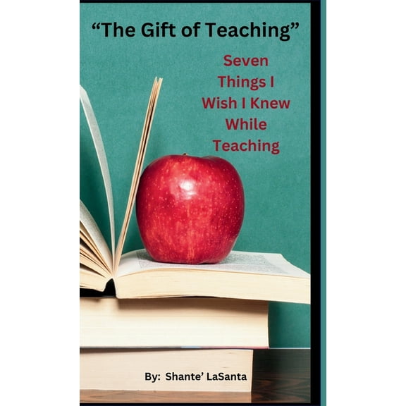 The Gift of Teaching: Seven Things I Wish I Knew While Teaching, (Hardcover)