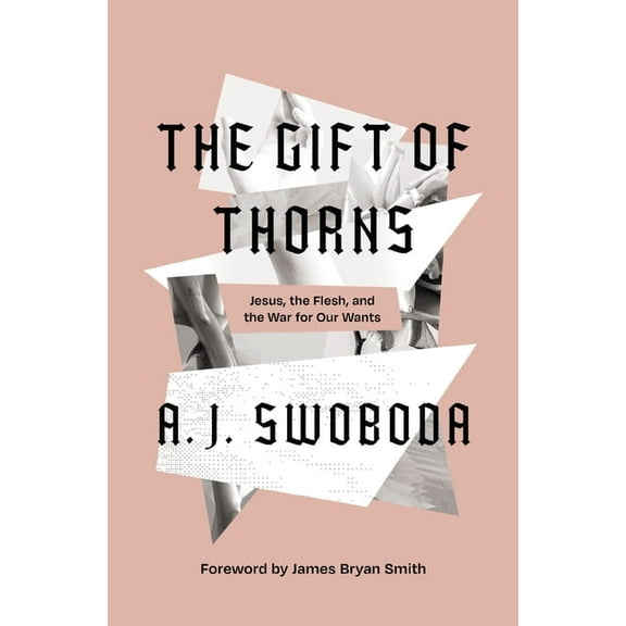 The Gift of Thorns: Jesus, the Flesh, and the War for Our Wants, (Hardcover)