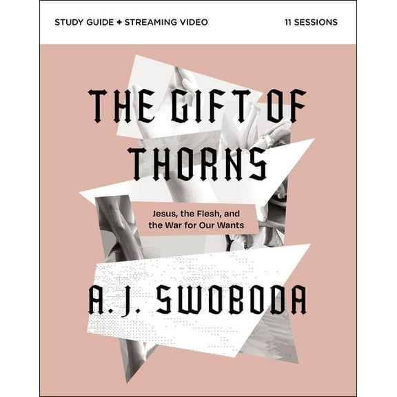 The Gift of Thorns Study Guide Plus Streaming Video: Jesus, the Flesh, and the War for Our Wants, (Paperback)