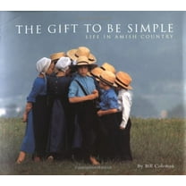 Pre-Owned The Gift to be Simple: Life in the Amish Country (Hardcover) 0811831183 9780811831185