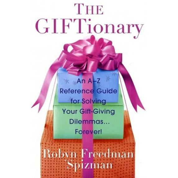 Pre-Owned The Giftionary: An A-Z Reference Guide for Solving Your Gift-Giving Dilemmas . . . Forever! (Paperback) 0312311907 9780312311902