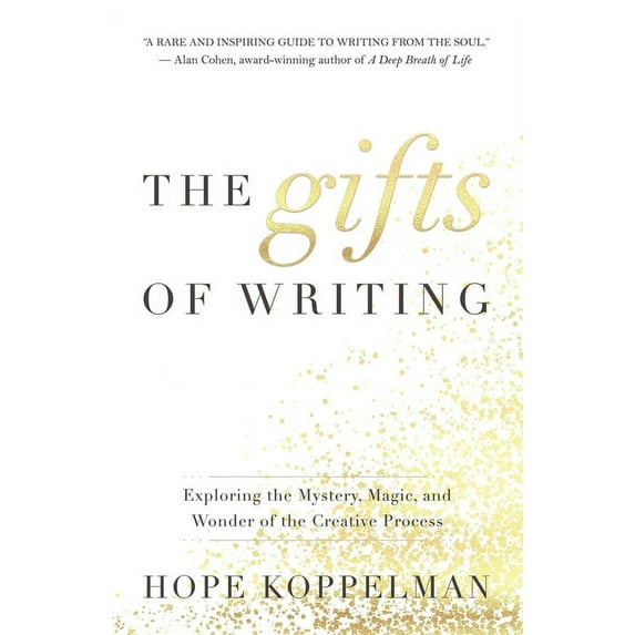 The Gifts of Writing: Exploring the Mystery, Magic, and Wonder of the Creative Process, (Paperback)