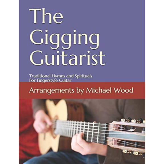 Pre-Owned The Gigging Guitarist: Traditional Hymns and Spirituals For Fingerstyle Guitar Paperback