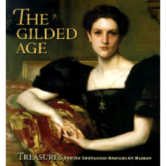Pre-Owned The Gilded Age: Treasures from the Smithsonian American Art Museum (Paperback) 082300192X 9780823001927