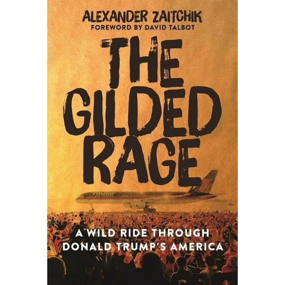 The Gilded Rage : A Wild Ride Through Donald Trump's America (Hardcover)