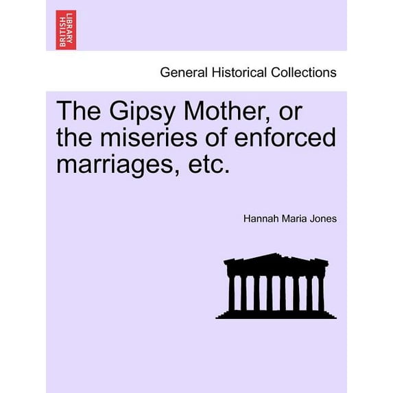 The Gipsy Mother, or the Miseries of Enforced Marriages, Etc. (Paperback)