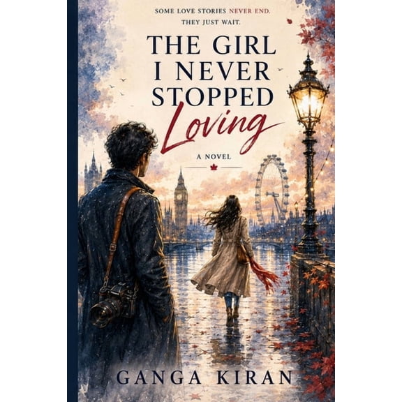 The Girl I Never Stopped Loving: A Novel of First Love and Second Chances, (Paperback)